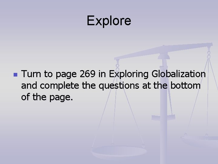 Explore n Turn to page 269 in Exploring Globalization and complete the questions at