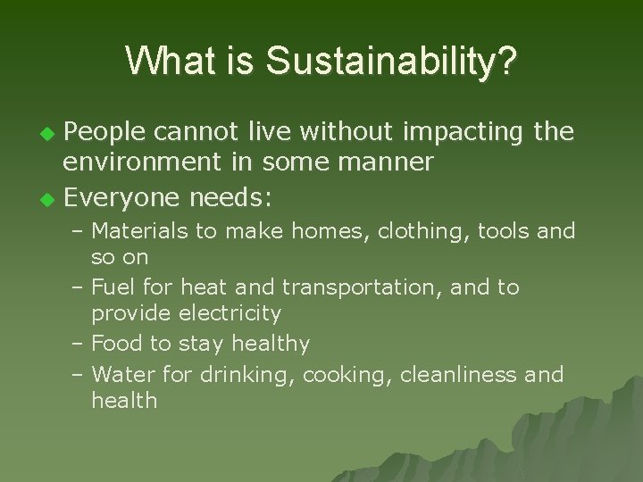 What is Sustainability? People cannot live without impacting the environment in some manner u