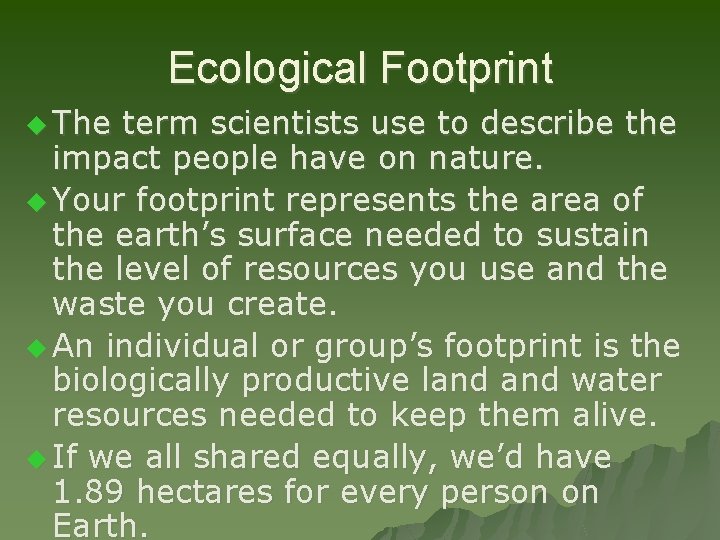 Ecological Footprint u The term scientists use to describe the impact people have on