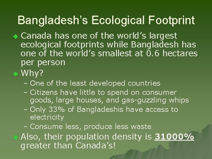 Bangladesh’s Ecological Footprint Canada has one of the world’s largest ecological footprints while Bangladesh