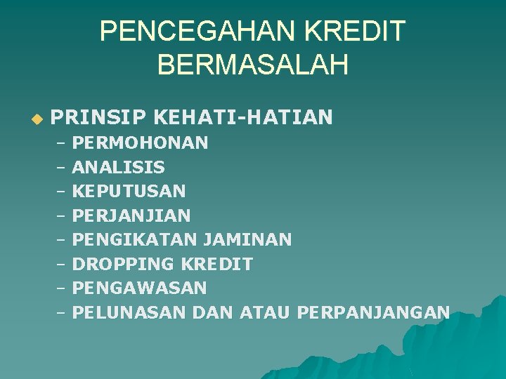 PENCEGAHAN KREDIT BERMASALAH u PRINSIP KEHATI-HATIAN – PERMOHONAN – ANALISIS – KEPUTUSAN – PERJANJIAN