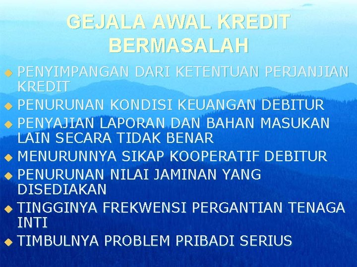 GEJALA AWAL KREDIT BERMASALAH PENYIMPANGAN DARI KETENTUAN PERJANJIAN KREDIT u PENURUNAN KONDISI KEUANGAN DEBITUR