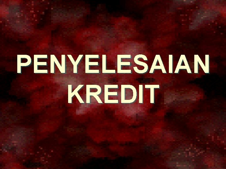 PENYELESAIAN KREDIT 