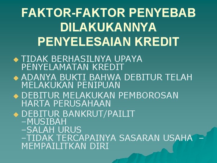 FAKTOR-FAKTOR PENYEBAB DILAKUKANNYA PENYELESAIAN KREDIT TIDAK BERHASILNYA UPAYA PENYELAMATAN KREDIT u ADANYA BUKTI BAHWA