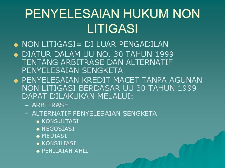 PENYELESAIAN HUKUM NON LITIGASI u u u NON LITIGASI= DI LUAR PENGADILAN DIATUR DALAM