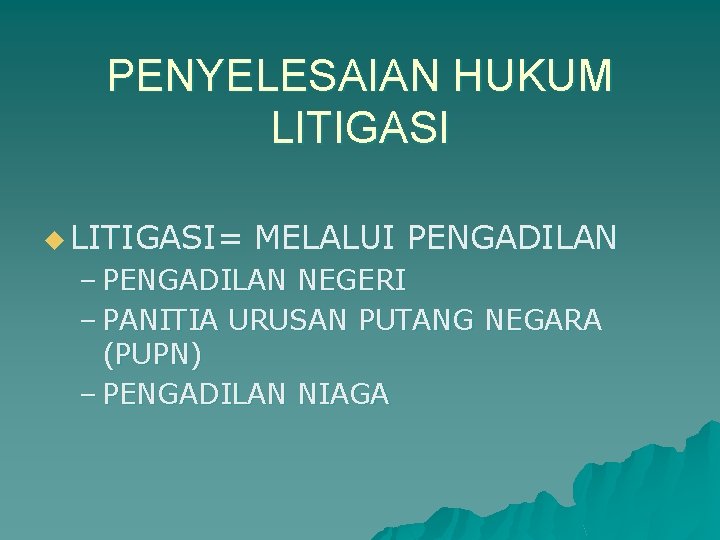 PENYELESAIAN HUKUM LITIGASI u LITIGASI= MELALUI PENGADILAN – PENGADILAN NEGERI – PANITIA URUSAN PUTANG