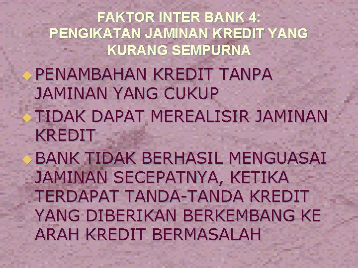 FAKTOR INTER BANK 4: PENGIKATAN JAMINAN KREDIT YANG KURANG SEMPURNA u PENAMBAHAN KREDIT TANPA