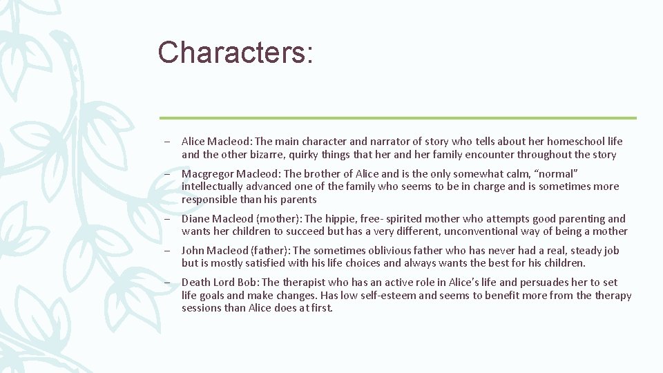 Characters: – Alice Macleod: The main character and narrator of story who tells about