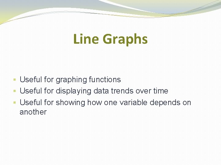Line Graphs § Useful for graphing functions § Useful for displaying data trends over Line Graphs § Useful for graphing functions § Useful for displaying data trends over