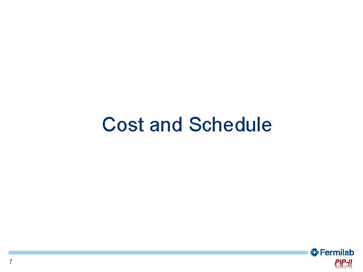 Cost and Schedule 7 