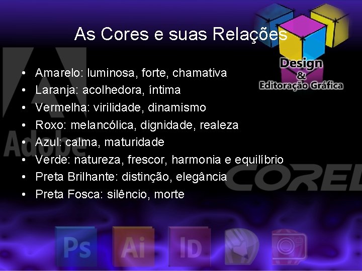 As Cores e suas Relações • • Amarelo: luminosa, forte, chamativa Laranja: acolhedora, íntima