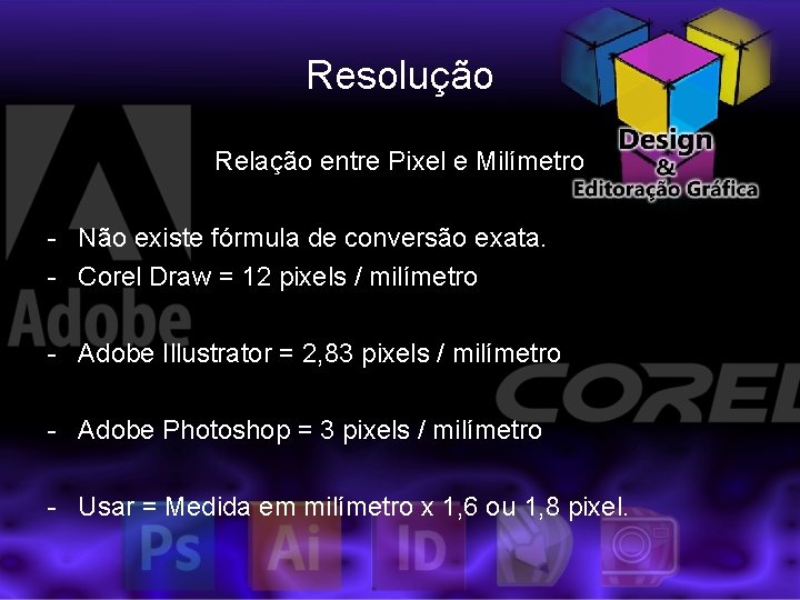 Resolução Relação entre Pixel e Milímetro - Não existe fórmula de conversão exata. -