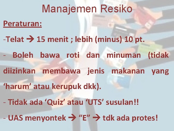 Manajemen Resiko Peraturan: -Telat 15 menit ; lebih (minus) 10 pt. - Boleh bawa