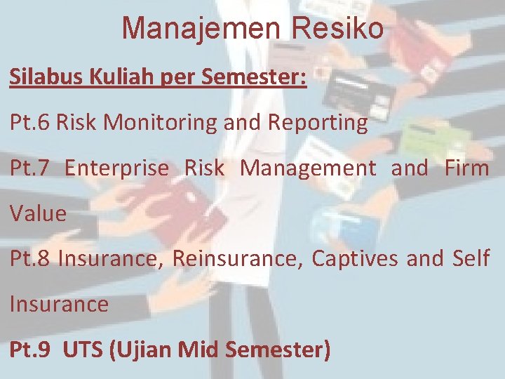 Manajemen Resiko Silabus Kuliah per Semester: Pt. 6 Risk Monitoring and Reporting Pt. 7