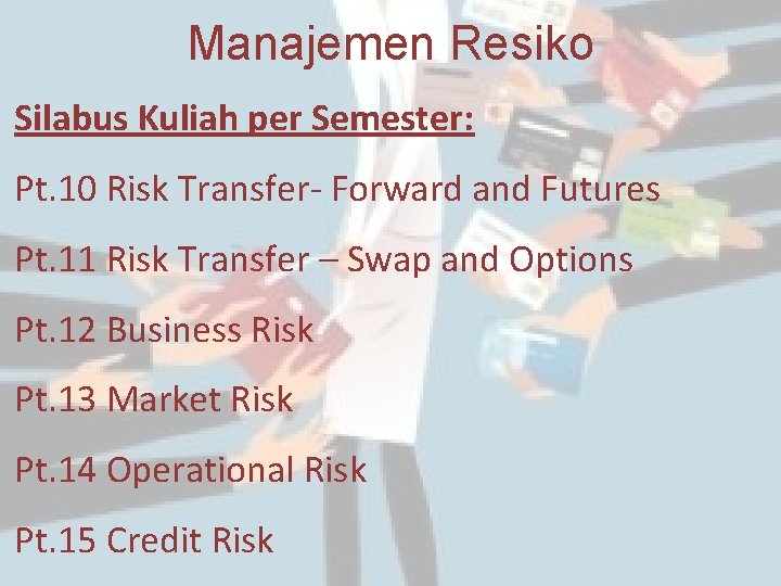 Manajemen Resiko Silabus Kuliah per Semester: Pt. 10 Risk Transfer- Forward and Futures Pt.