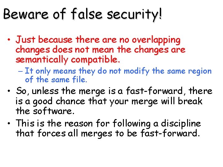 Beware of false security! • Just because there are no overlapping changes does not Beware of false security! • Just because there are no overlapping changes does not