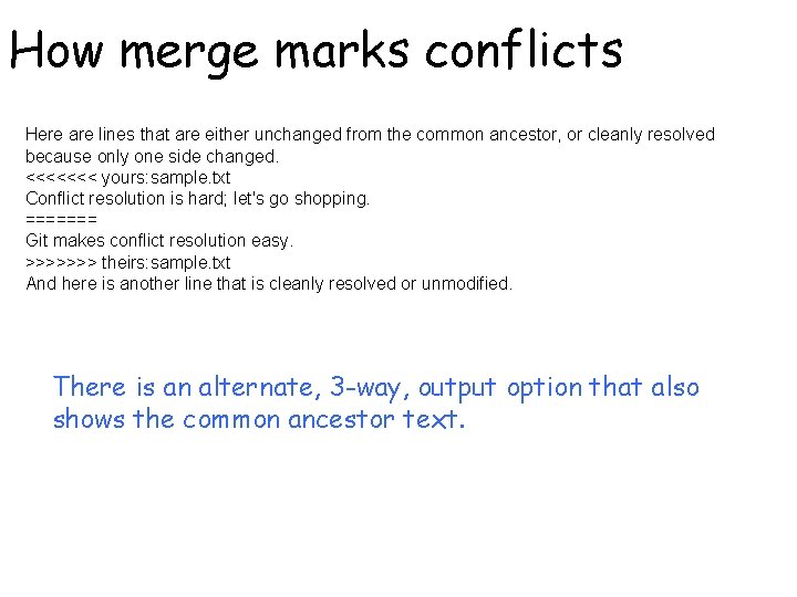 How merge marks conflicts Here are lines that are either unchanged from the common
