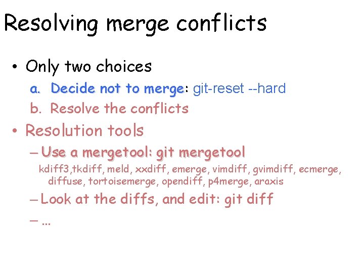 Resolving merge conflicts • Only two choices a. Decide not to merge: merge git-reset