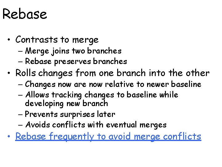 Rebase • Contrasts to merge – Merge joins two branches – Rebase preserves branches