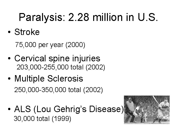 Paralysis: 2. 28 million in U. S. • Stroke 75, 000 per year (2000)