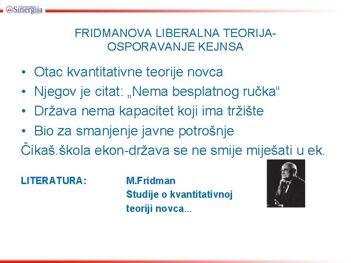 FRIDMANOVA LIBERALNA TEORIJAOSPORAVANJE KEJNSA • Otac kvantitativne teorije novca • Njegov je citat: „Nema