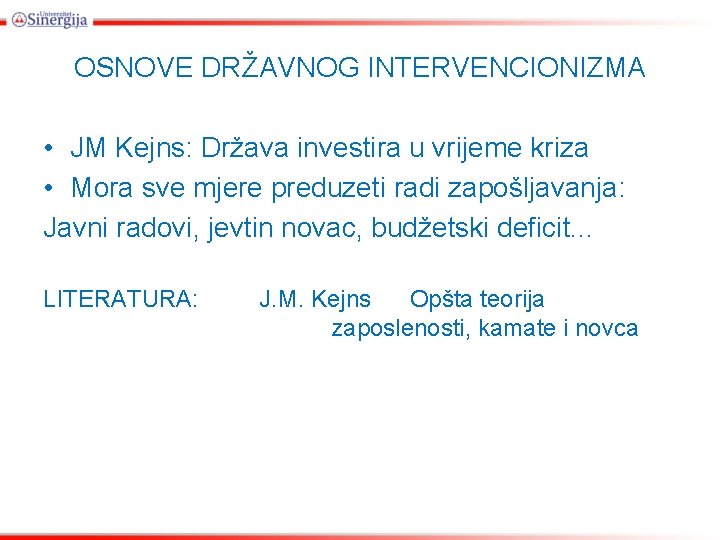 OSNOVE DRŽAVNOG INTERVENCIONIZMA • JM Kejns: Država investira u vrijeme kriza • Mora sve