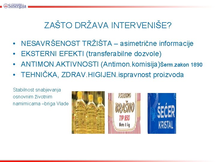 ZAŠTO DRŽAVA INTERVENIŠE? • • NESAVRŠENOST TRŽIŠTA – asimetrične informacije EKSTERNI EFEKTI (transferabilne dozvole)