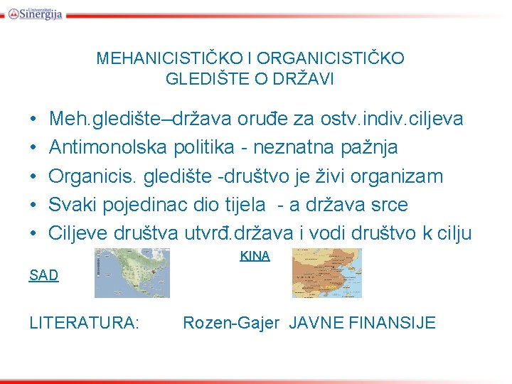 MEHANICISTIČKO I ORGANICISTIČKO GLEDIŠTE O DRŽAVI • • • Meh. gledište–država oruđe za ostv.