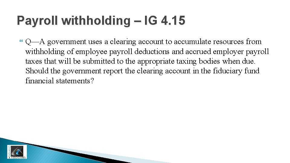 Payroll withholding – IG 4. 15 Q—A government uses a clearing account to accumulate