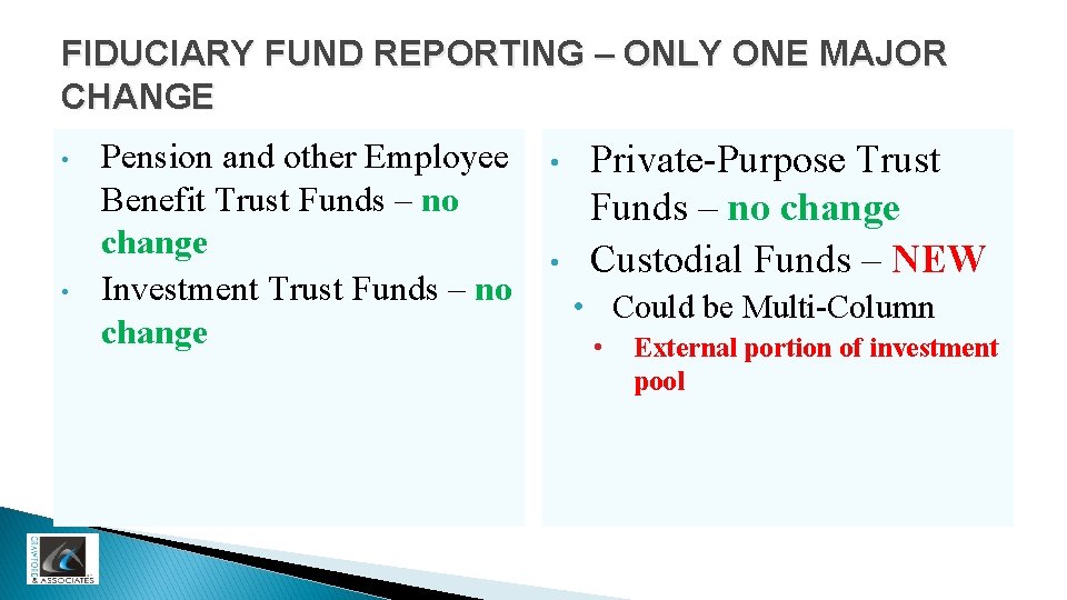 FIDUCIARY FUND REPORTING – ONLY ONE MAJOR CHANGE • • Pension and other Employee