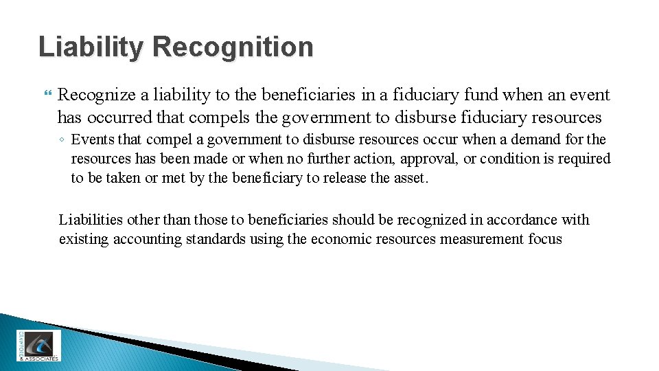 Liability Recognition Recognize a liability to the beneficiaries in a fiduciary fund when an