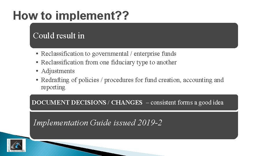 How to implement? ? Could result in • • Reclassification to governmental / enterprise