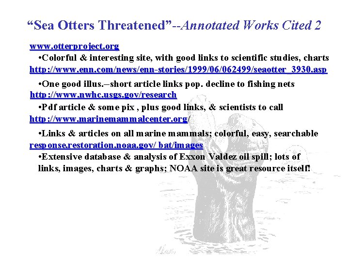 “Sea Otters Threatened”--Annotated Works Cited 2 www. otterproject. org • Colorful & interesting site,