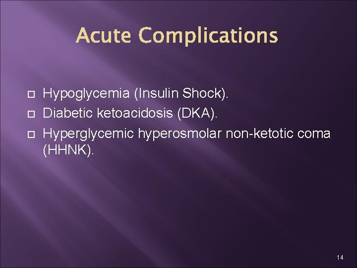  Hypoglycemia (Insulin Shock). Diabetic ketoacidosis (DKA). Hyperglycemic hyperosmolar non-ketotic coma (HHNK). 14 