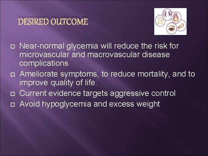 DESIRED OUTCOME Near-normal glycemia will reduce the risk for microvascular and macrovascular disease complications