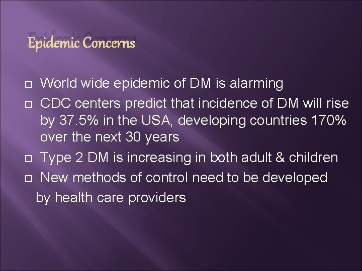 Epidemic Concerns World wide epidemic of DM is alarming CDC centers predict that incidence