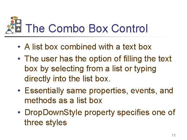 The Combo Box Control • A list box combined with a text box •