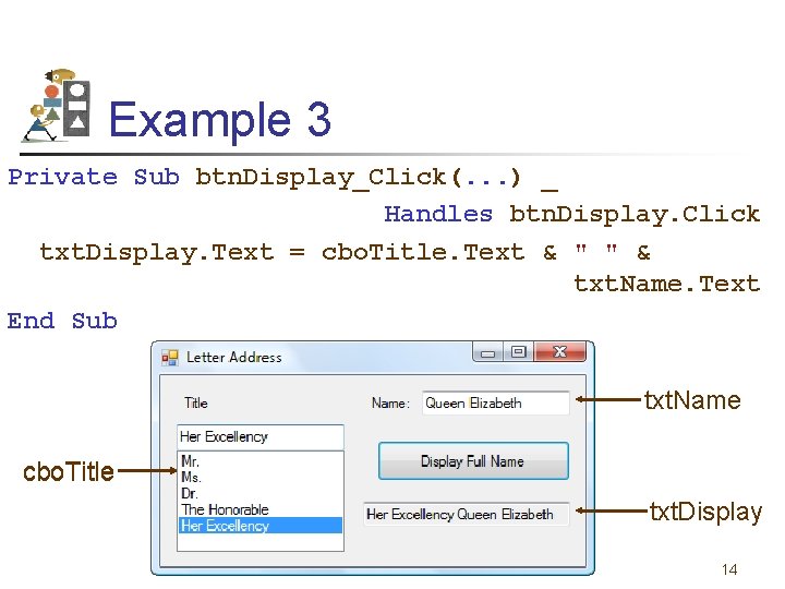 Example 3 Private Sub btn. Display_Click(. . . ) _ Handles btn. Display. Click