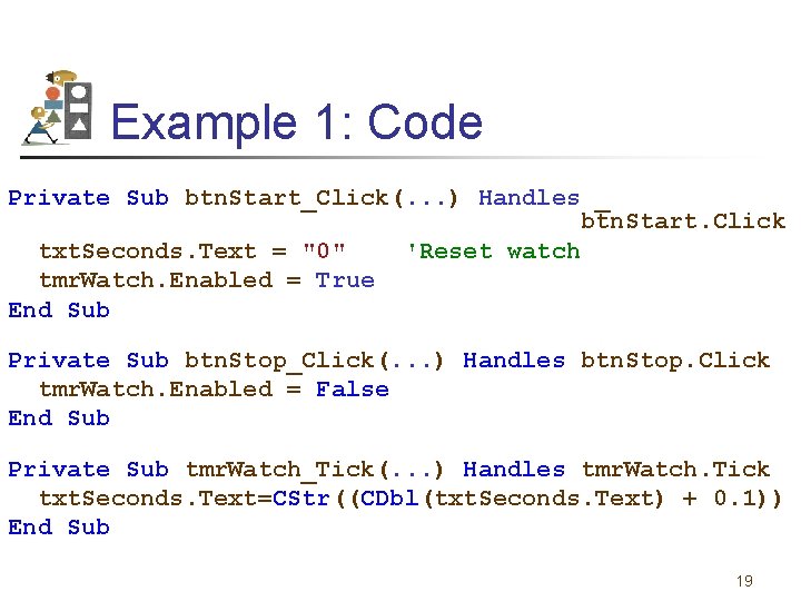 Example 1: Code Private Sub btn. Start_Click(. . . ) Handles _ btn. Start.