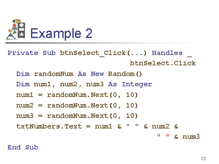 Example 2 Private Sub btn. Select_Click(. . . ) Handles _ btn. Select. Click