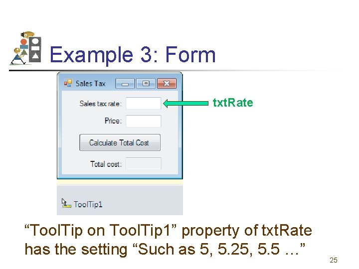 Example 3: Form txt. Rate “Tool. Tip on Tool. Tip 1” property of txt.