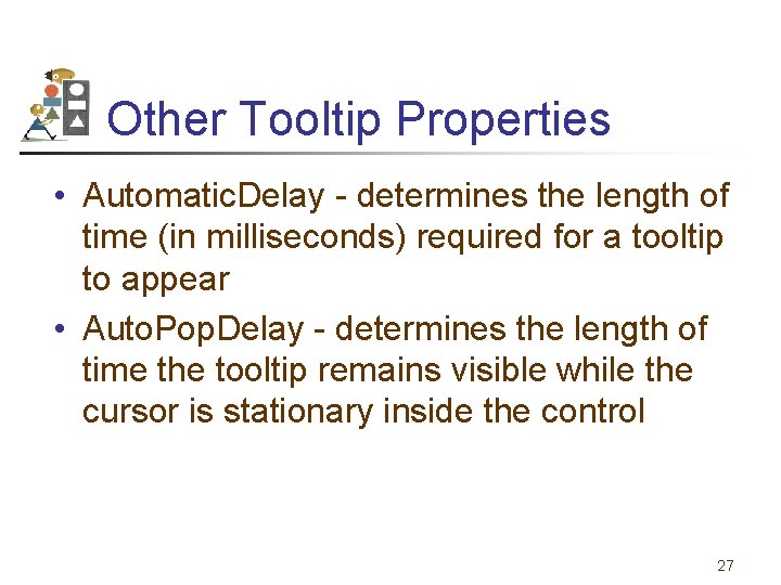 Other Tooltip Properties • Automatic. Delay - determines the length of time (in milliseconds)