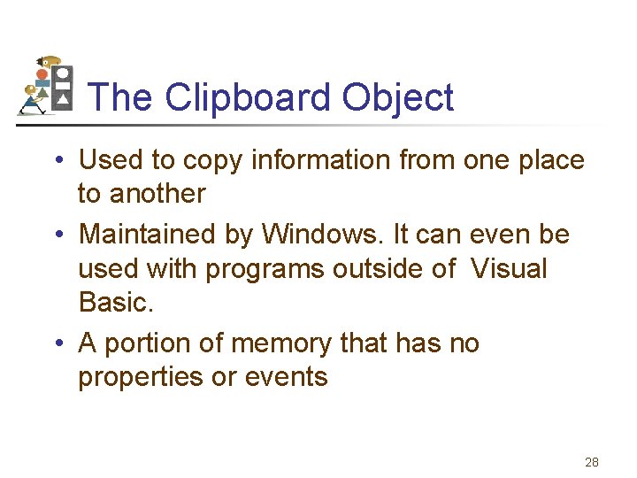 The Clipboard Object • Used to copy information from one place to another •