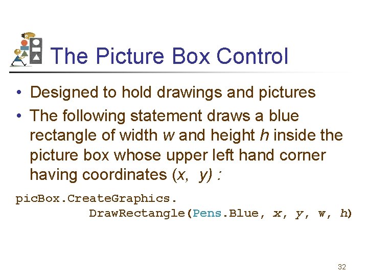 The Picture Box Control • Designed to hold drawings and pictures • The following