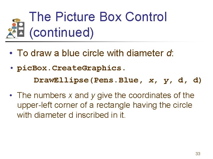 The Picture Box Control (continued) • To draw a blue circle with diameter d: