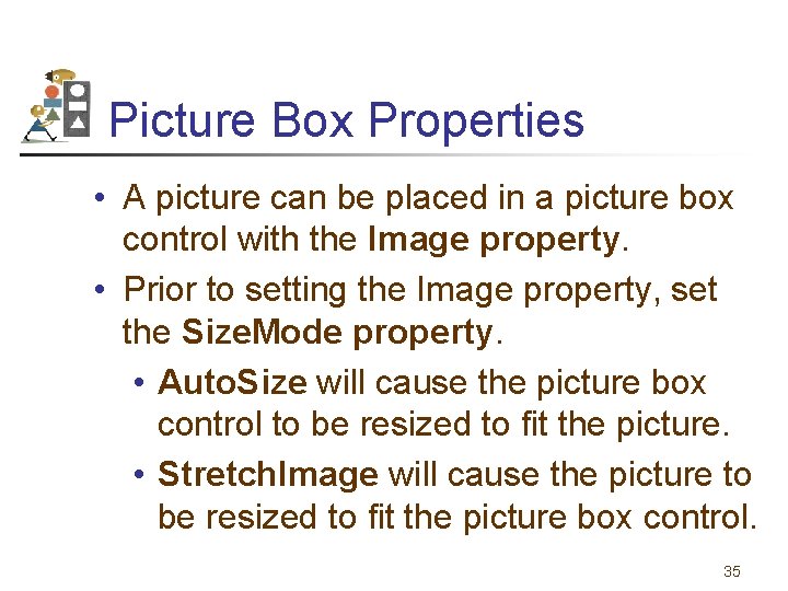 Picture Box Properties • A picture can be placed in a picture box control