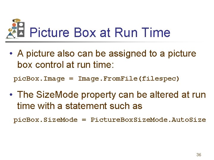 Picture Box at Run Time • A picture also can be assigned to a