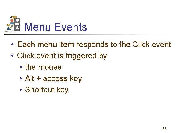 Menu Events • Each menu item responds to the Click event • Click event