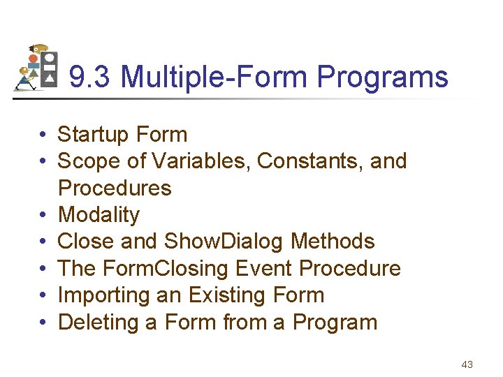 9. 3 Multiple-Form Programs • Startup Form • Scope of Variables, Constants, and Procedures