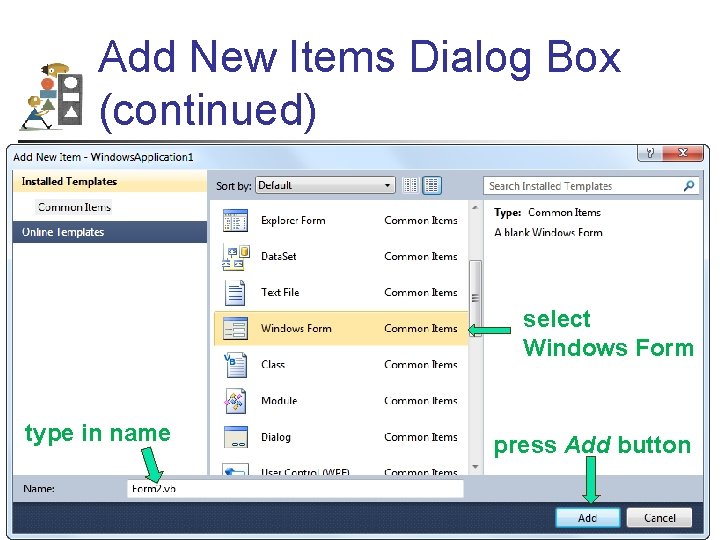 Add New Items Dialog Box (continued) select Windows Form type in name press Add